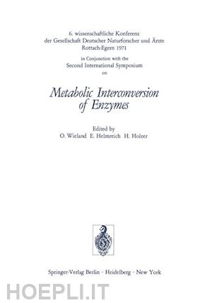 wieland otto (curatore); helmreich ernst (curatore); holzer h. (curatore) - metabolic interconversion of enzymes