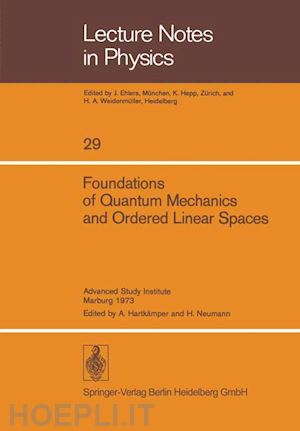 hartkämper a. (curatore); neumann h. (curatore) - foundations of quantum mechanics and ordered linear spaces