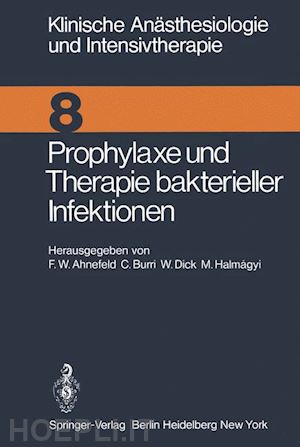 ahnefeld f.w. (curatore); burri c. (curatore); dick w. (curatore); halmagyi m. (curatore) - prophylaxe und therapie bakterieller infektionen