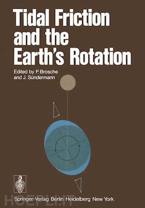 brosche p. (curatore); sündermann jürgen (curatore) - tidal friction and the earth’s rotation