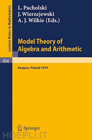 pacholski l. (curatore); wierzejewski j (curatore); wilkie a.j. (curatore) - model theory of algebra and arithmetic