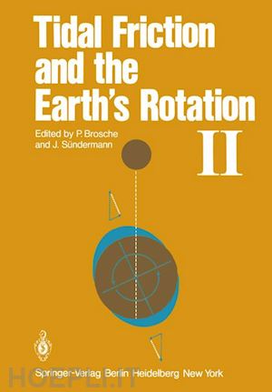 brosche p. (curatore); sündermann jürgen (curatore) - tidal friction and the earth’s rotation ii