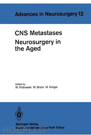 piotrowski w. (curatore); brock mario (curatore); klinger m. (curatore) - cns metastases neurosurgery in the aged