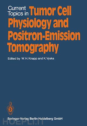 knapp w. (curatore); vyska k. (curatore) - current topics in tumor cell physiology and positron-emission tomography