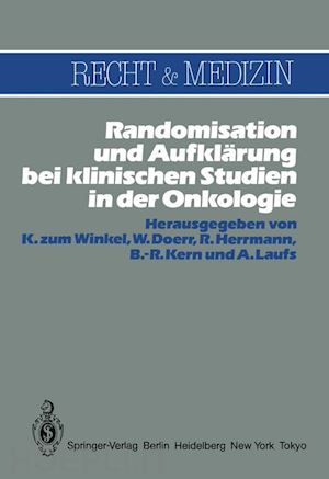 zum winkel k. (curatore); doerr w. (curatore); herrmann r. (curatore); kern b.-r. (curatore); laufs a. (curatore) - randomisation und aufklärung bei klinischen studien in der onkologie