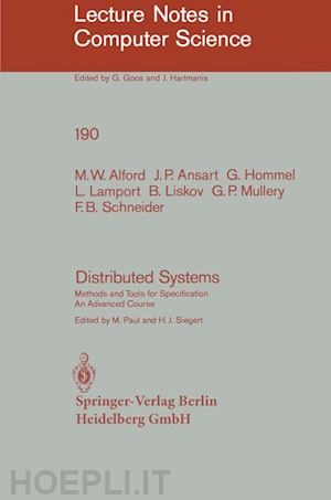 alford m.w.; ansart j.p.; hommel g.; lamport l.; liskov b.; mullery g.p.; schneider f.b.; paul manfred (curatore); siegert h.j. (curatore) - distributed systems