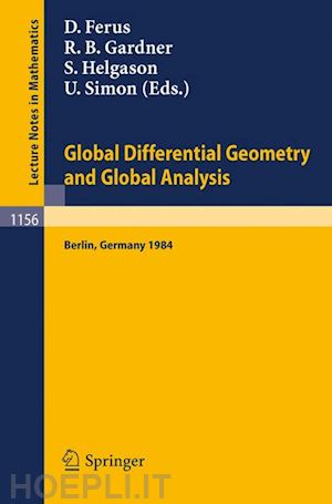 ferus dirk (curatore); gardner robert b. (curatore); helgason sigurdur (curatore); simon udo (curatore) - global differential geometry and global analysis 1984