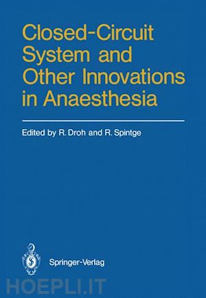 droh roland (curatore); spintge ralph (curatore) - closed-circuit system and other innovations in anaesthesia