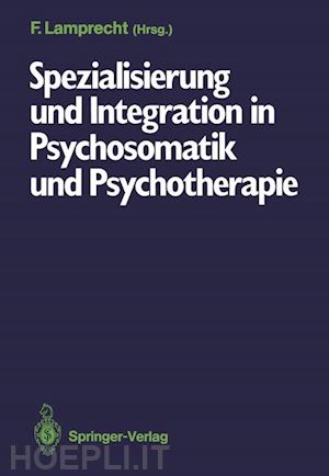 lamprecht friedhelm (curatore) - spezialisierung und integration in psychosomatik und psychotherapie
