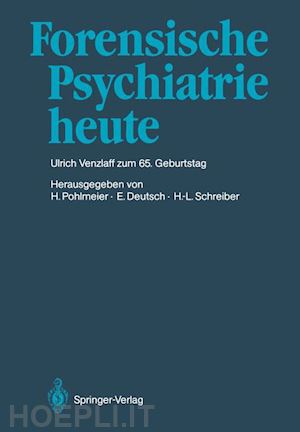 pohlmeier hermann (curatore); deutsch erwin (curatore); schreiber hans-ludwig (curatore) - forensische psychiatrie heute