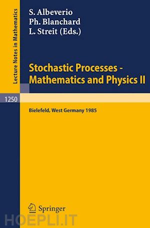 albeverio sergio (curatore); blanchard philippe (curatore); streit ludwig (curatore) - stochastic processes - mathematics and physics ii
