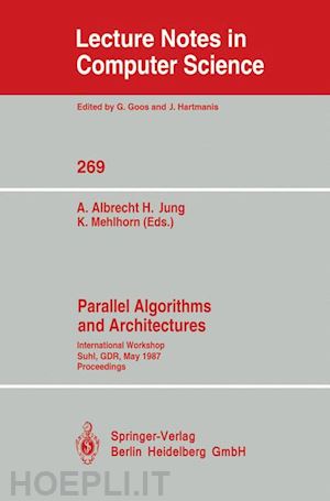 albrecht andreas (curatore); jung hermann (curatore); mehlhorn kurt (curatore) - parallel algorithms and architectures