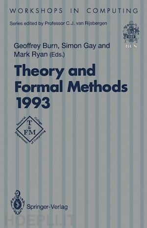 burn geoffrey (curatore); gay simon (curatore); ryan mark (curatore) - theory and formal methods 1993