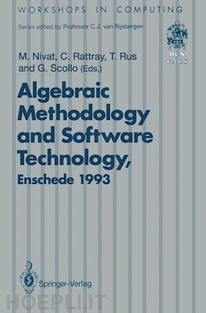 nivat maurice (curatore); rattray charles (curatore); rus teodor (curatore); scollo giuseppe (curatore) - algebraic methodology and software technology (amast’93)