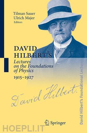 sauer tilman (curatore); majer ulrich (curatore) - david hilbert's lectures on the foundations of physics 1915-1927