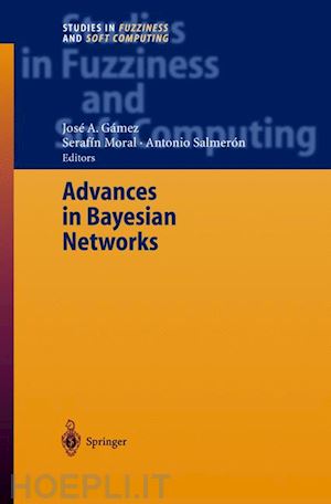 gámez josé a. (curatore); moral serafin (curatore); salmerón cerdan antonio (curatore) - advances in bayesian networks