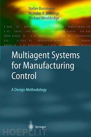 bussmann stefan; jennings nicolas r.; wooldridge michael - multiagent systems for manufacturing control