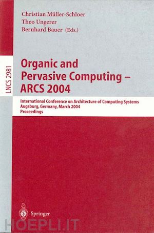 müller-schloer christian (curatore); ungerer theo (curatore); bauer bernhard (curatore) - organic and pervasive computing -- arcs 2004