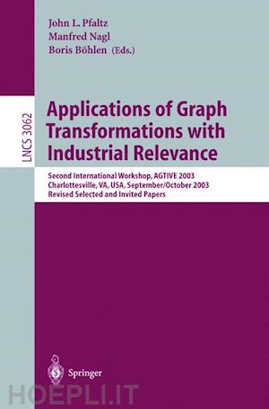 pfaltz john l. (curatore); nagl manfred (curatore); böhlen boris (curatore) - applications of graph transformations with industrial relevance