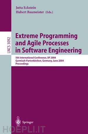 eckstein jutta (curatore); baumeister hubert (curatore) - extreme programming and agile processes in software engineering