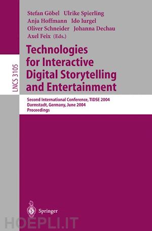 göbel stefan (curatore); spierling ulrike (curatore); hoffmann anja (curatore); iurgel ido (curatore); schneider oliver (curatore); dechau johanna (curatore); feix axel (curatore) - technologies for interactive digital storytelling and entertainment