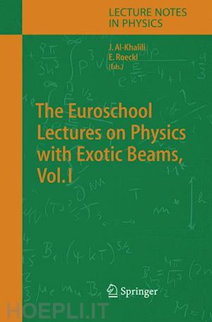 al-khalili j.s. (curatore); roeckl ernst (curatore) - the euroschool lectures on physics with exotic beams, vol. i