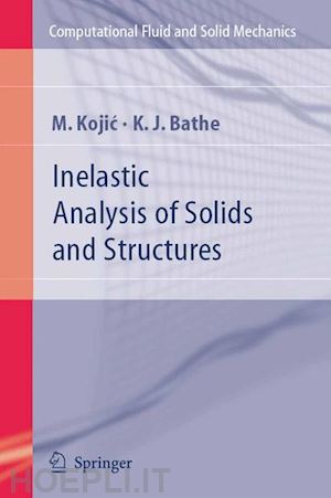 kojic m.; bathe klaus-jurgen - inelastic analysis of solids and structures