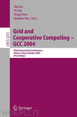 jin hai (curatore); pan yi (curatore); xiao nong (curatore); sun jianhua (curatore) - grid and cooperative computing - gcc 2004