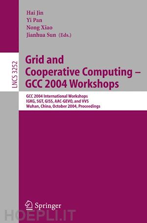 jin hai (curatore); pan yi (curatore); xiao nong (curatore); sun jianhua (curatore) - grid and cooperative computing - gcc 2004 workshops