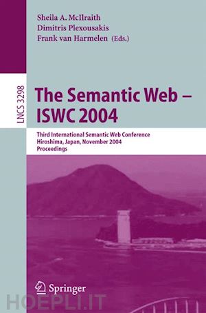 mcilraith sheila a. (curatore); plexousakis dimitris (curatore); harmelen frank van (curatore) - the semantic web - iswc 2004