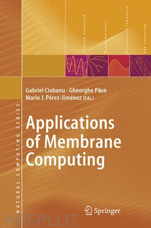 ciobanu gabriel (curatore); pérez-jiménez mario j. (curatore); paun gheorghe (curatore) - applications of membrane computing