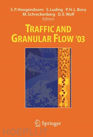 hoogendoorn serge p. (curatore); luding stefan (curatore); bovy piet h.l. (curatore); schreckenberg michael (curatore); wolf dietrich e. (curatore) - traffic and granular flow ' 03