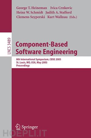 heineman george (curatore); crnkovic ivica (curatore); schmidt heinz w. (curatore); stafford judith a. (curatore); szyperski clemens (curatore); wallnau kurt (curatore) - component-based software engineering