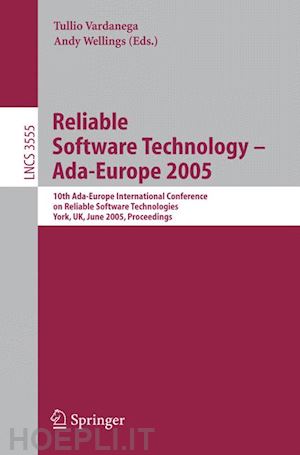 vardanega tullio (curatore); wellings andy (curatore) - reliable software technology – ada-europe 2005