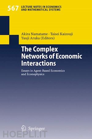 namatame akira (curatore); kaizouji taisei (curatore); aruka yuuji (curatore) - the complex networks of economic interactions