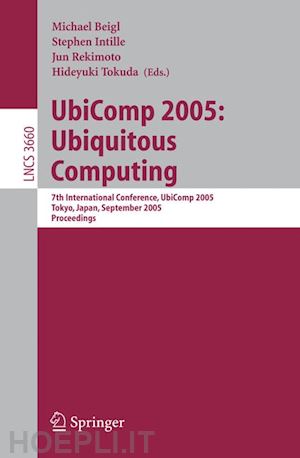 beigl michael (curatore); intille stephen (curatore); rekimoto jun (curatore); tokuda hideyuki (curatore) - ubicomp 2005: ubiquitous computing