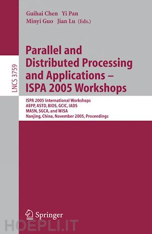 chen guihai (curatore); pan yi (curatore); guo minyi (curatore); lu jian (curatore) - parallel and distributed processing and applications - ispa 2005 workshops