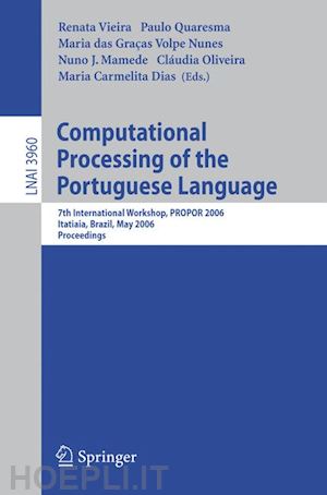 vieira renata (curatore); quaresma paulo (curatore); nunes maria das graças volpe (curatore); mamede nuno j. (curatore); oliveira cláudia (curatore); dias maria carmelita (curatore) - computational processing of the portuguese language