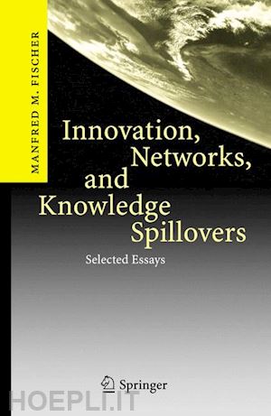 fischer manfred m. - innovation, networks, and knowledge spillovers