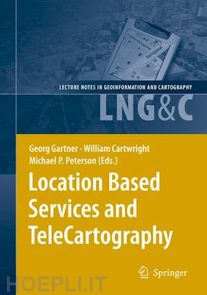 gartner georg (curatore); cartwright william (curatore); peterson michael p (curatore) - location based services and telecartography
