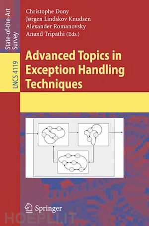 dony christophe (curatore); knudsen jorgen lindskov (curatore); romanovsky alexander (curatore); tripathi anand (curatore) - advanced topics in exception handling techniques