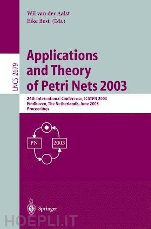 aalst wil van der (curatore); best eike (curatore) - applications and theory of petri nets 2003