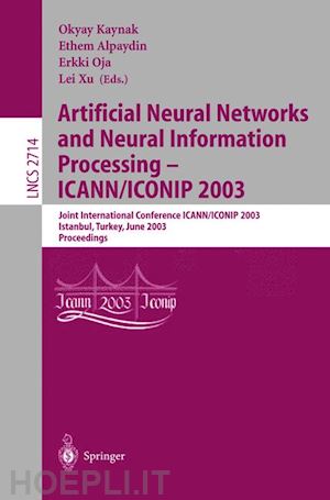 kaynak okyay (curatore); alpaydin ethem (curatore); oja erkki (curatore); xu lei (curatore) - artificial neural networks and neural information processing — icann/iconip 2003