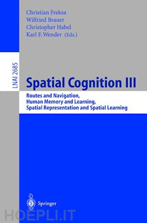 freksa christian (curatore); brauer wilfried (curatore); habel christopher (curatore); wender karl f. (curatore) - spatial cognition iii