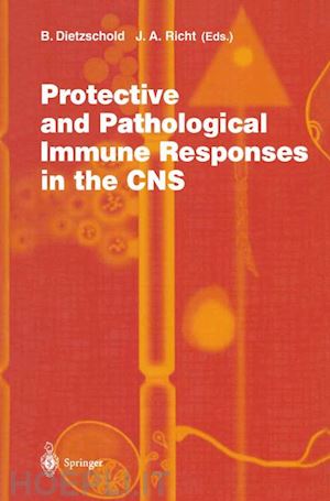 dietzschold b. (curatore); richt j.a. (curatore) - protective and pathological immune responses in the cns