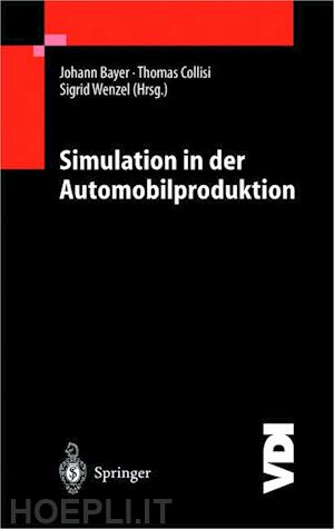 bayer johannes (curatore); collisi thomas (curatore); wenzel sigrid (curatore) - simulation in der automobilproduktion