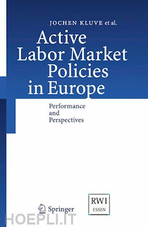 kluve jochen; schaffner sandra; schmidt christoph m.; klaauw bas van der; weber andrea; card david; fertig michael; góra marek; jacobi lena; jensen peter; leetmaa reelika; nima leonhard; patacchini eleonora - active labor market policies in europe