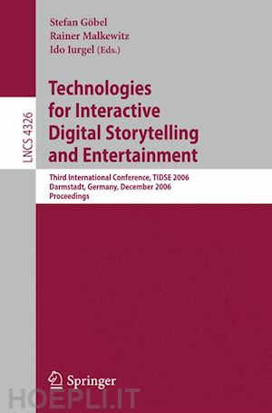 göbel stefan (curatore); malkewitz rainer (curatore); iurgel ido (curatore) - technologies for interactive digital storytelling and entertainment