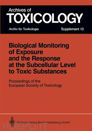 chambers philip l. (curatore); chambers claire m. (curatore); greim helmut (curatore) - biological monitoring of exposure and the response at the subcellular level to toxic substances