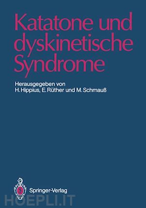 hippius hanns (curatore); rüther eckart (curatore); schmauß max (curatore) - katatone und dyskinetische syndrome